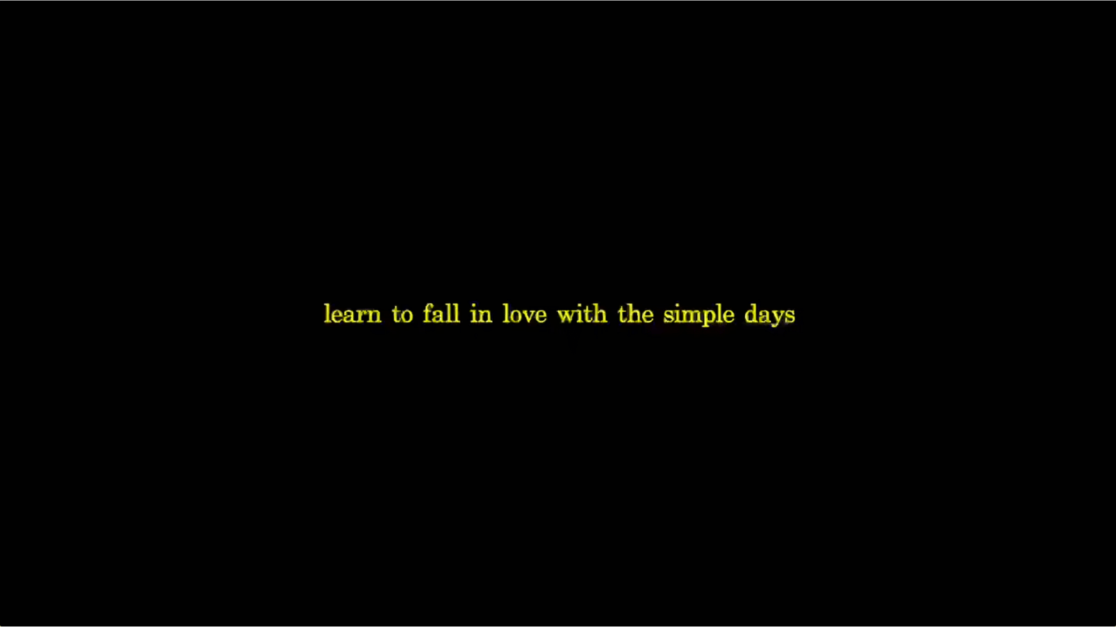 learn to fall in love with the simple days